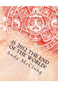 Is 2012 the End of the World?