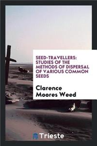 Seed-Travellers: Studies of the Methods of Dispersal of Various Common Seeds