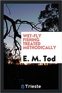 Wet-fly fishing treated methodically