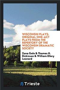 Wisconsin plays: original one-act plays from the repertory of the Wisconsin Dramatic Society