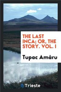 The Last Inca, or the Story of Tupac Amâru