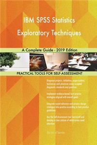 IBM SPSS Statistics Exploratory Techniques A Complete Guide - 2019 Edition