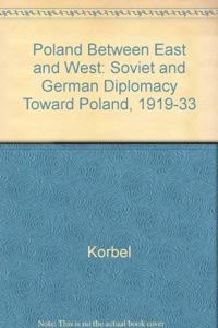 Poland Between East and West: Soviet and German Diplomacy Toward Poland, 1919-1933