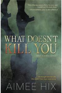 What Doesn't Kill You