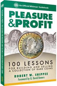 Pleasure & Profit: 100 Lessons for Building and Selling a Coin Collection