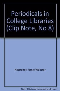 Periodicals in College Libraries (Clip Note, No 8)