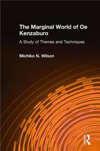 The Marginal World of Oe Kenzaburo: A Study of Themes and Techniques