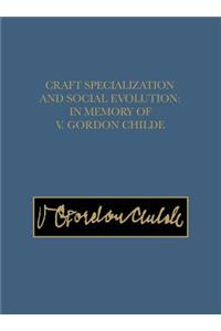 Craft Specialization and Social Evolution – In Memory of V. Gordon Childe