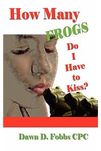 How Many Frogs Do I Have To Kiss?