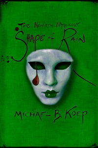 Shape of Rain: Part Three of the Newirth Mythology