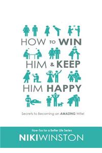 How to Win Him and Keep Him Happy