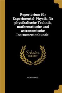 Repertorium für Experimental-Physik, für physikalische Technik, mathematische und astronomische Instrumentenkunde.
