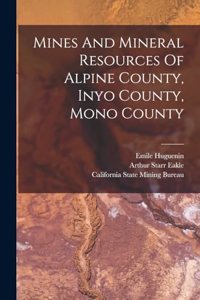 Mines And Mineral Resources Of Alpine County, Inyo County, Mono County