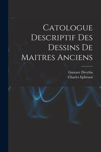 Catologue Descriptif Des Dessins De Maitres Anciens