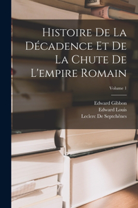 Histoire De La Décadence Et De La Chute De L'empire Romain; Volume 1