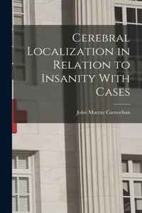 Cerebral Localization in Relation to Insanity With Cases