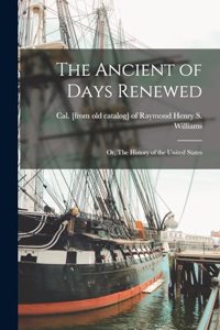 The Ancient of Days Renewed; or, The History of the United States