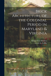 Brick Architecture of the Colonial Period in Maryland & Virginia