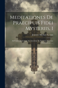 Meditationes De Praecipuis Fidei Mysteriis, 1