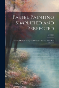 Pastel Painting Simplified and Perfected