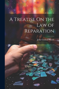 Treatise On the Law of Reparation