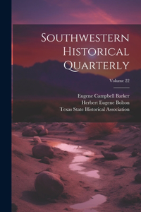 Southwestern Historical Quarterly; Volume 22