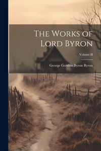 Works of Lord Byron; Volume II