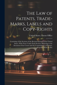 Law of Patents, Trade-Marks, Labels and Copy-Rights