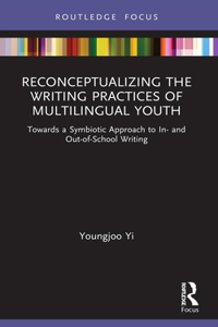 Reconceptualizing the Writing Practices of Multilingual Youth