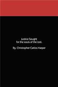 Justice sought, For the souls of the lost.