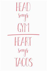 Head Says Gym Heart Says Tacos