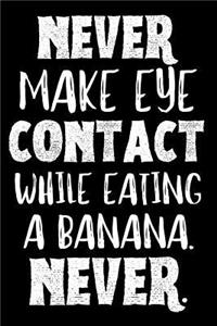 Never Make Eye Contact While Eating a Banana. Never.