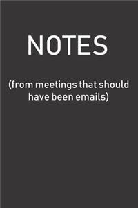 NOTES (from meetings that should have been emails)