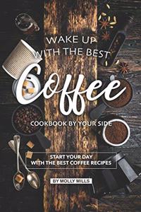 Wake up with the Best Coffee Cookbook by Your Side