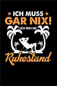 Ich muss gar nix! Ich bin im Ruhestand: Notizbuch A5 blanko 120 Seiten, Notizheft / Tagebuch / Reise Journal, perfektes Geschenk für Renter und Pensionäre zur Rente