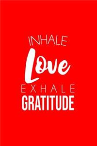 Inhale Love Exhale Gratitude