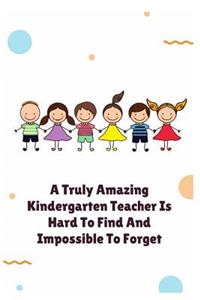 A Truly Amazing Kindergarten Teacher Is Hard To Find And Impossible To Forget