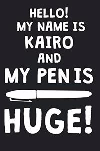 Hello! My Name Is KAIRO And My Pen Is Huge!