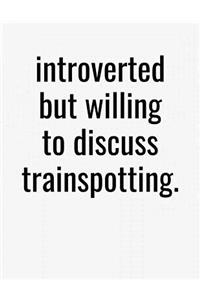 Introverted But Willing To Discuss Trainspotting