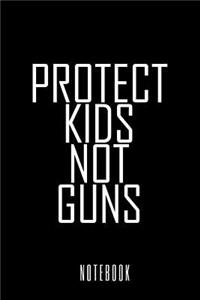Protect Kids Not Guns - Notebook