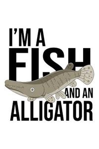 I'm a Fish And An Alligator