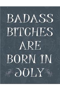 Badass Bitches Are Born In July