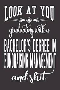 Look At You Graduating With A Bachelor's Degree In Fundraising Management And Shit