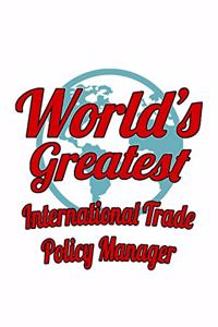 World's Greatest International Trade Policy Manager