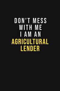 Don't Mess With Me I Am An Agricultural Lender