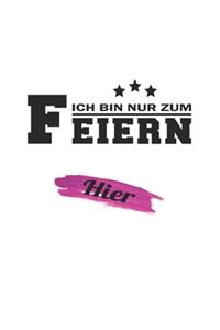 Ich bin nur zum Feiern hier