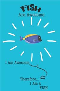 Fish Are Awesome I Am Awesome Therefore I Am a Fish