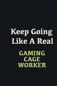 Keep Going Like a Real Gaming cage worker