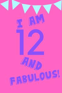 I Am 12 and Fabulous!