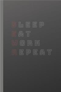 Sleep Eat Work Repeat